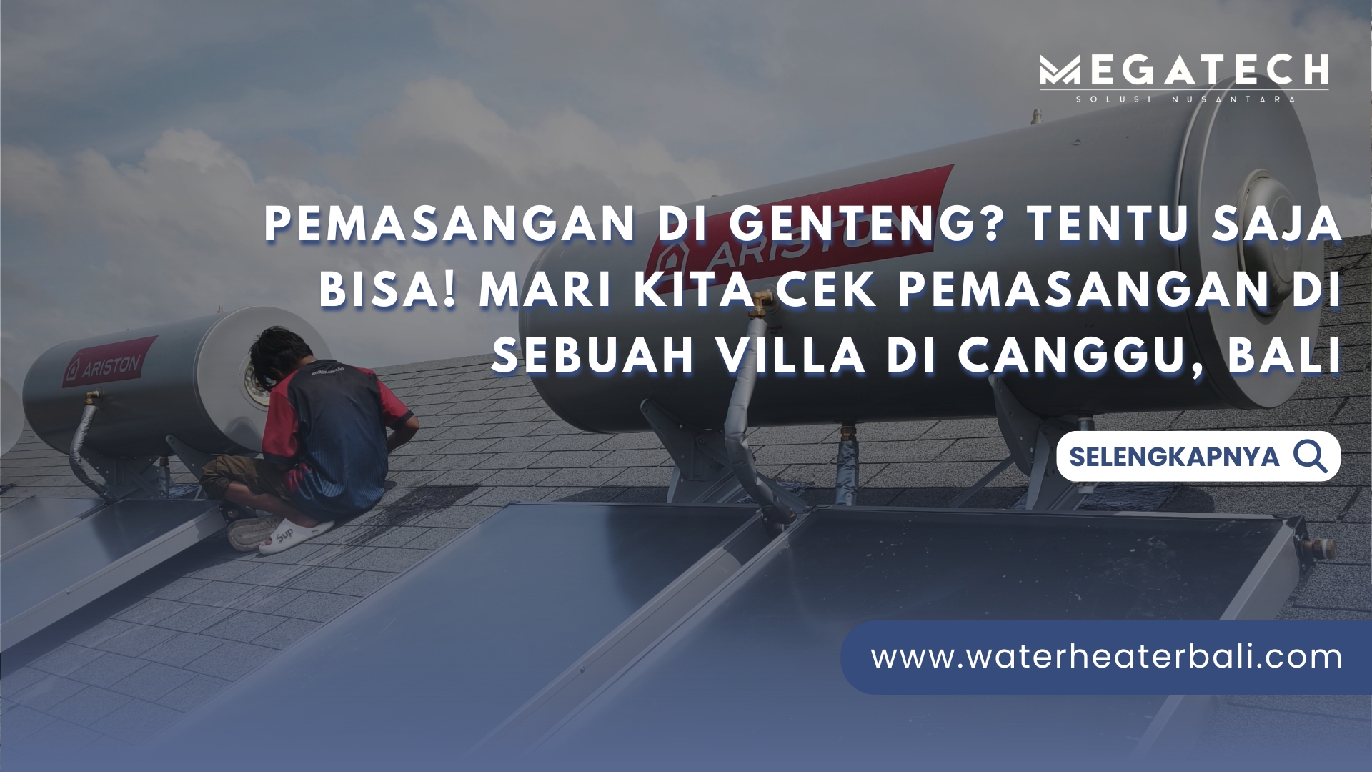 PEMASANGAN DI GENTENG? TENTU SAJA BISA! MARI KITA CEK PEMASANGAN DI SEBUAH VILLA DI CANGGU, BALI